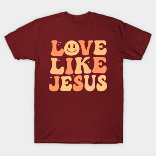 Love Like Jesus Christian groovy T-Shirt